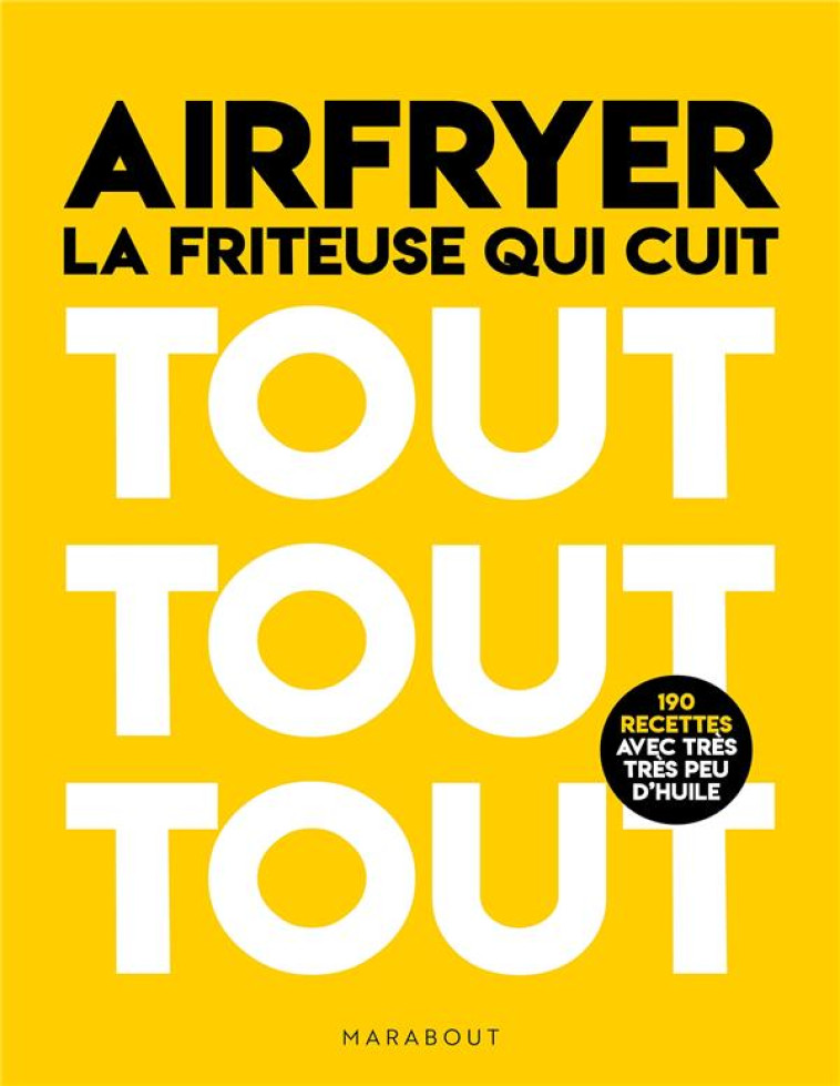 AIRFRYER - LA FRITEUSE QUI CUIT TOUT TOUT TOUT - 150 RECETTES AVEC TRES PEU D-HUILE - COLLECTIF - MARABOUT