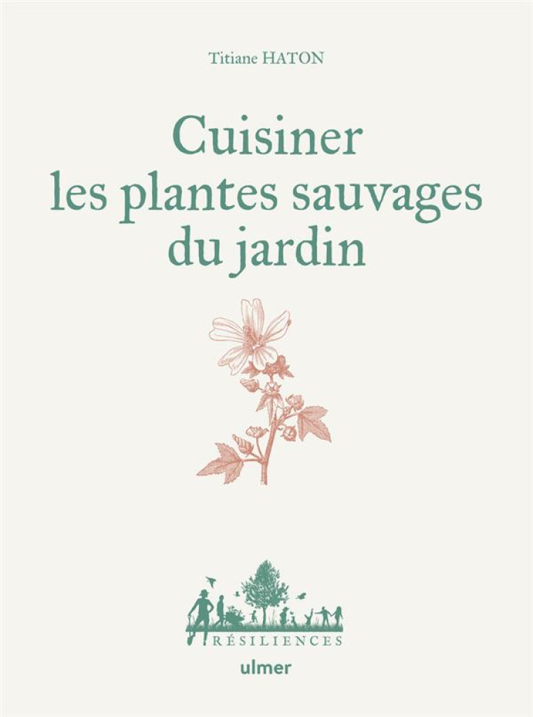 CUISINER LES PLANTES SAUVAGES DU JARDIN - HATON TITIANE - ULMER