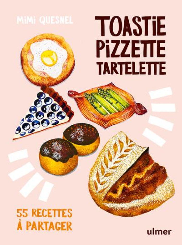 TOASTIE, PIZZETTE, TARTELETTE - 55 RECETTES A PARTAGER - QUESNEL - ULMER