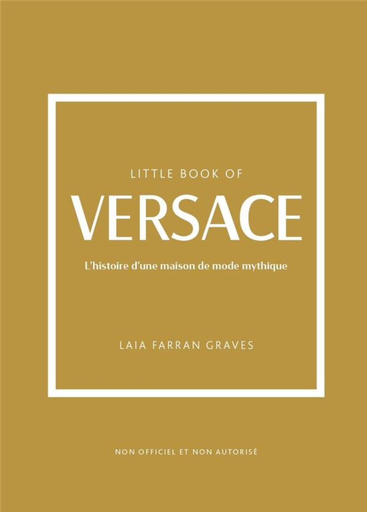 LITTLE BOOK OF VERSACE - L-HISTOIRE D-UNE MAISON DE MODE MYTHIQUE - FARRAN GRAVES - PLACE VICTOIRES