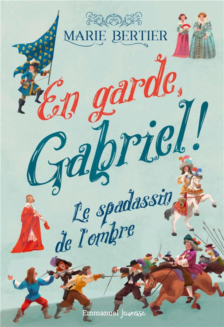 EN GARDE, GABRIEL ! - T01 - EN GARDE, GABRIEL ! - LE SPADASSIN DE L-OMBRE - BERTIER/GIANASSI - EMMANUEL