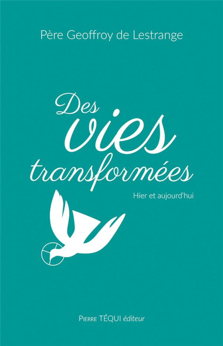 DES VIES TRANSFORMEES - HIER ET AUJOURD HUI - DE LESTRANGE - TEQUI