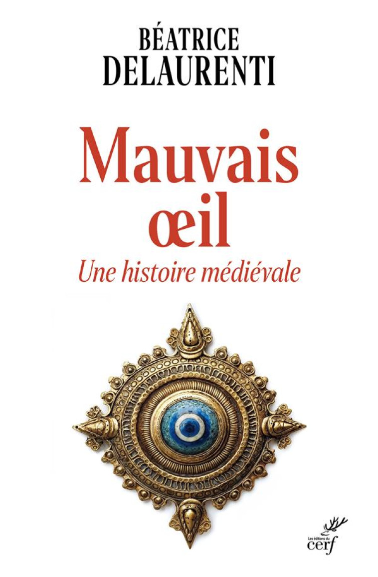 MAUVAIS OEIL. UNE HISTOIRE MEDIEVALE - DELAURENTI BEATRICE - CERF