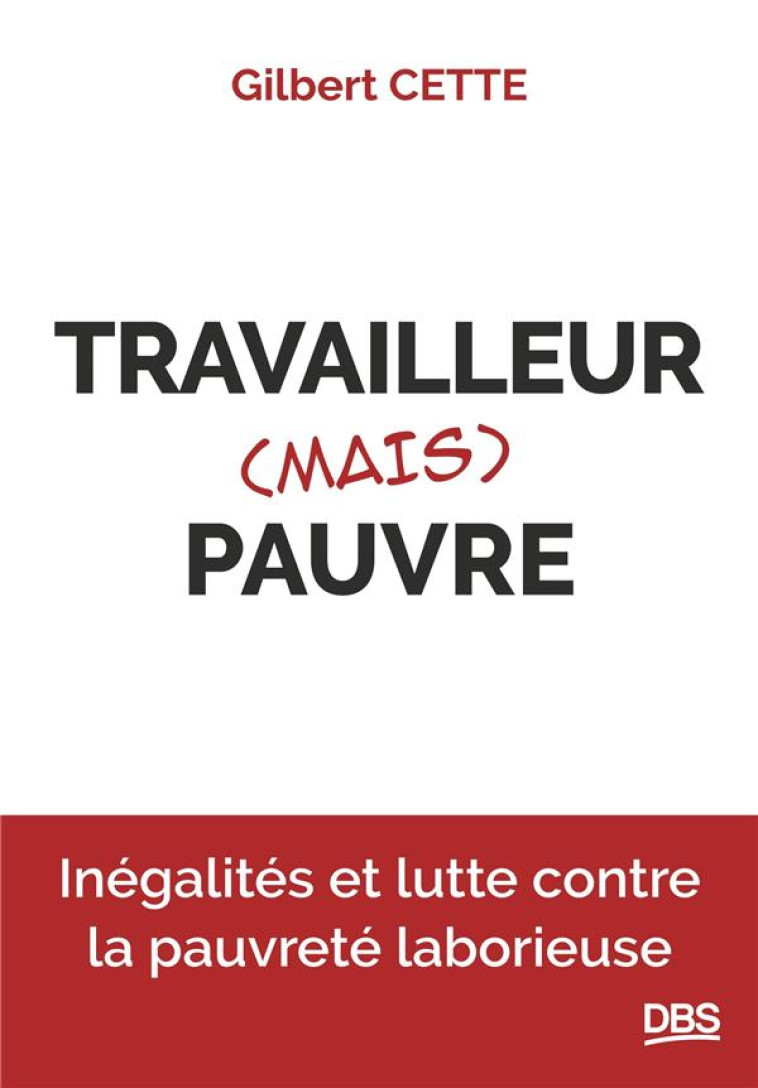 TRAVAILLEUR (MAIS) PAUVRE - INEGALITES ET LUTTE CONTRE LA PAUVRETE LABORIEUSE - CETTE GILBERT - DE BOECK SUP