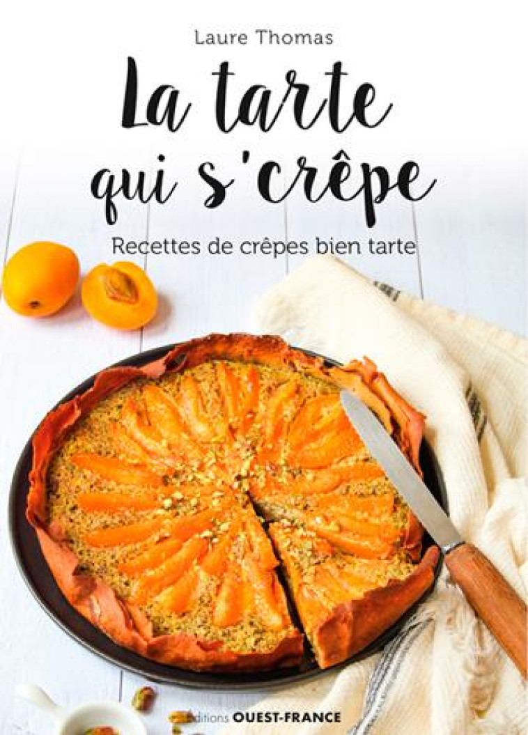 TARTE A LA CREPE. DE BONNES TARTES A BASE DE CREPES - THOMAS LAURE - OUEST FRANCE