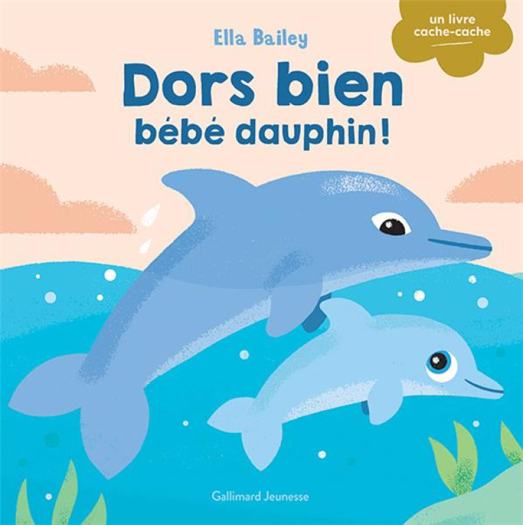 DORS BIEN, BEBE DAUPHIN ! - BAILEY - GALLIMARD JEUNE