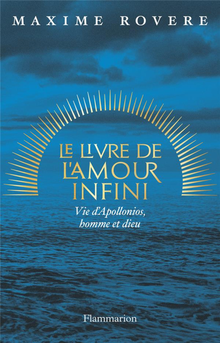 LE LIVRE DE L-AMOUR INFINI - VIE D-APOLLONIOS, HOMME ET DIEU - ROVERE MAXIME - FLAMMARION