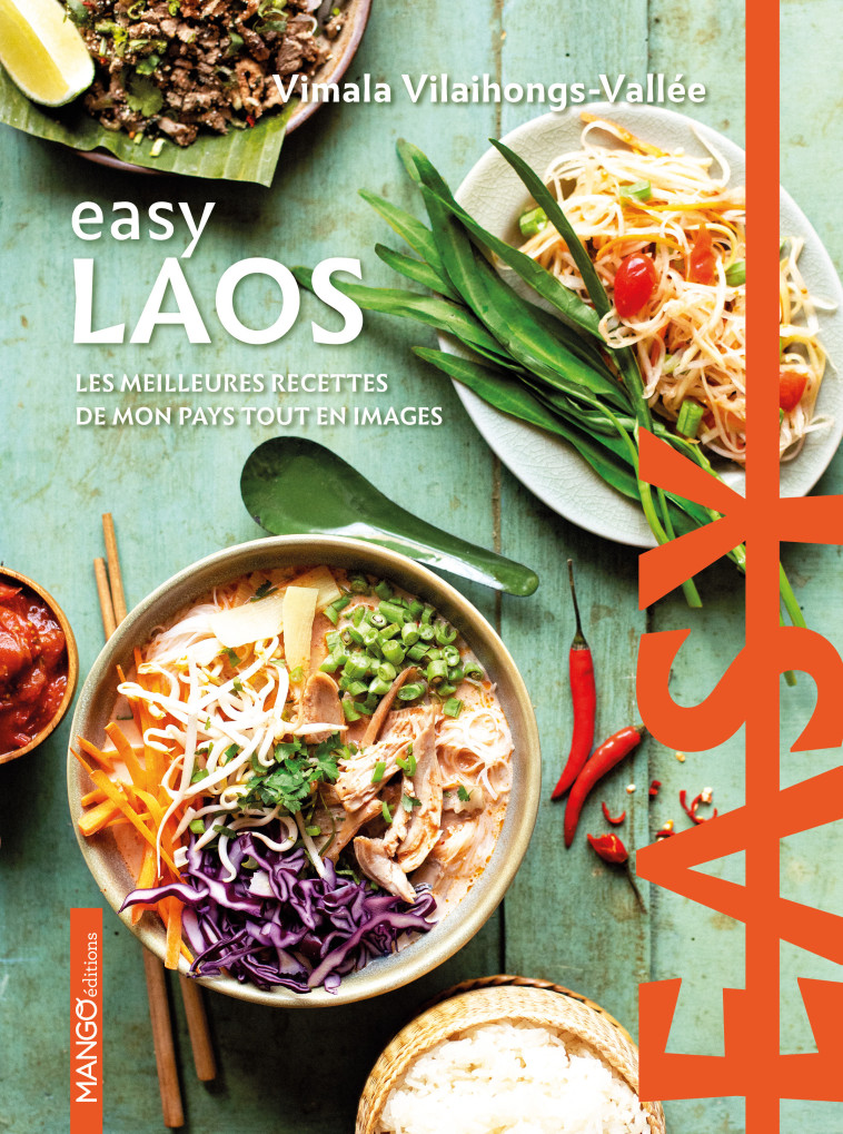 EASY LAOS - LES MEILLEURES RECETTES DE MON PAYS TOUT EN IMAGES - Vimala Vallee, Julien Mota - MANGO