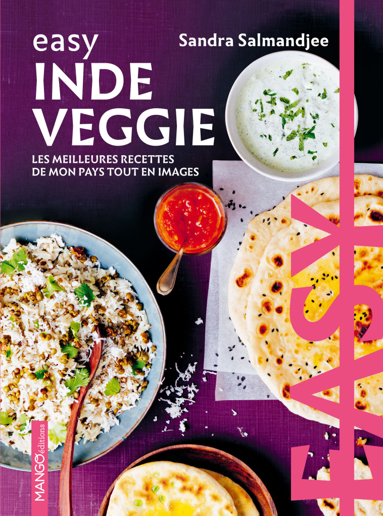 EASY INDE VEGGIE - LES MEILLEURES RECETTES DE MON PAYS TOUT EN IMAGES - Sandra Salmandjee, Aimery Chemin - MANGO