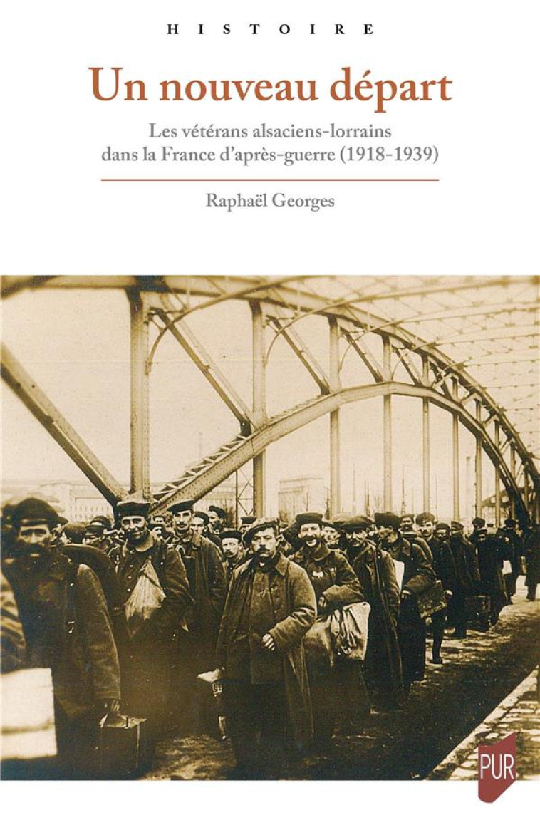 UN NOUVEAU DEPART - LES VETERANS ALSACIENS-LORRAINS DANS LA FRANCE D-APRES-GUERRE (1918-1939) - GEORGES RAPHAEL - PU RENNES