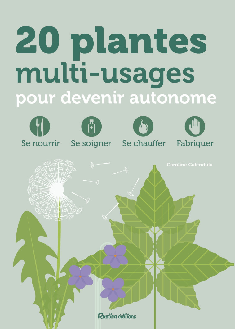 20 PLANTES MULTI-USAGES POUR DEVENIR AUTONOME - SE NOURRIR, SE SOIGNER, SE CHAUFFER, FABRIQUER - Caroline Calendula - RUSTICA