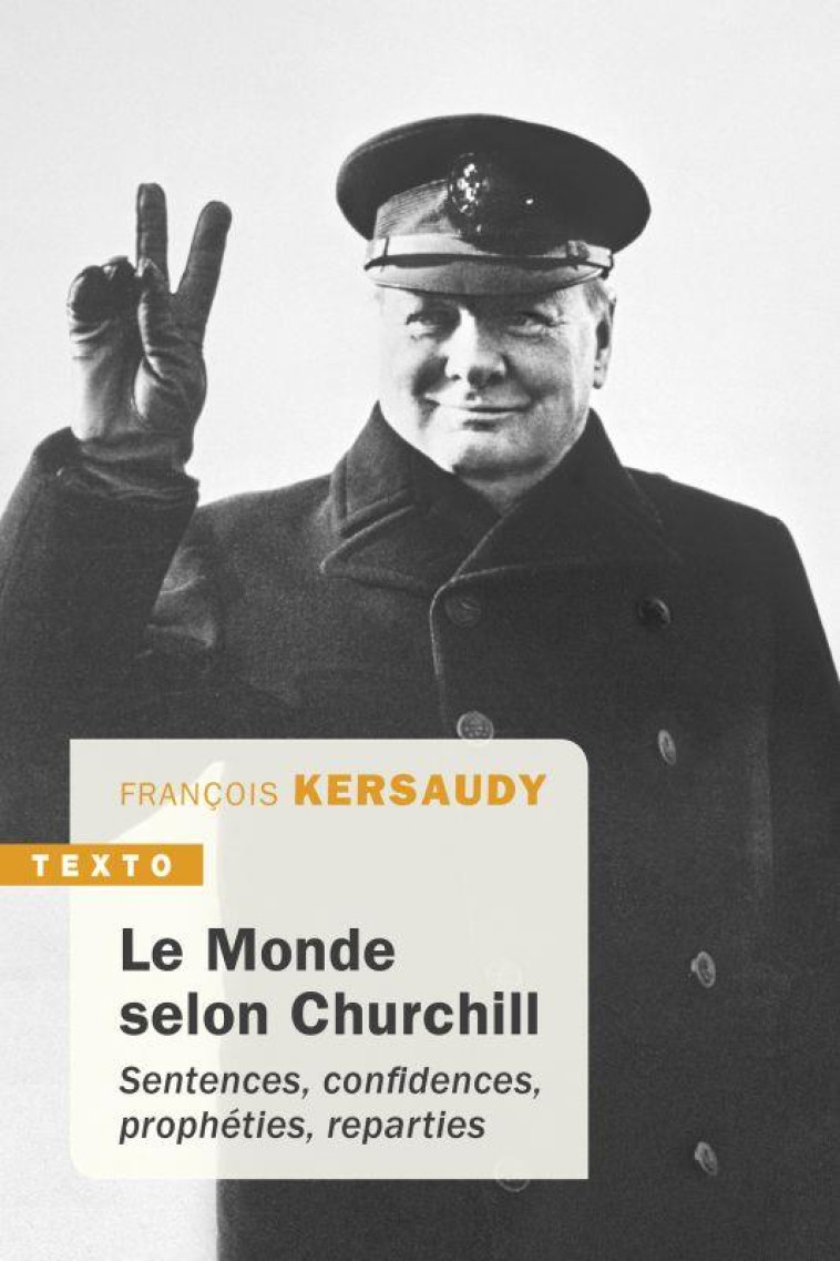 LE MONDE SELON CHURCHILL - SENTENCES, CONFIDENCES, PROPHETIES, REPARTIES - KERSAUDY FRANCOIS - TALLANDIER