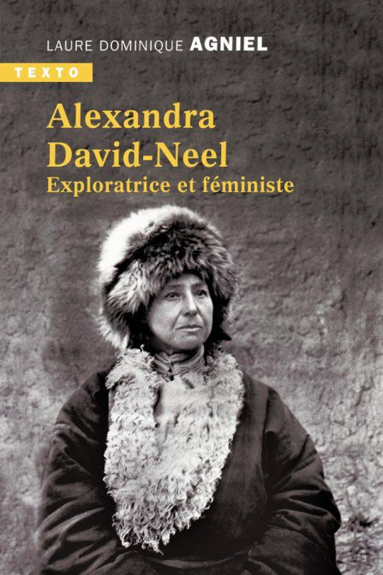 ALEXANDRA DAVID NEEL - EXPLORATRICE ET FEMINISTE - AGNIEL L D. - TALLANDIER