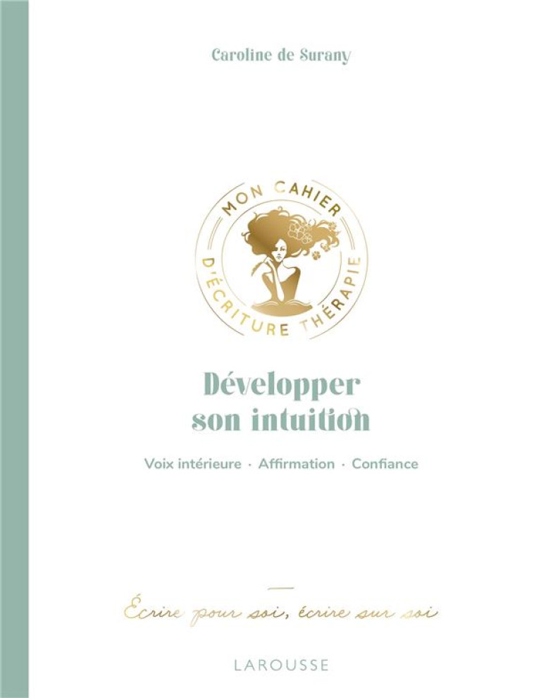 DEVELOPPER SON INTUITION - MON CAHIER D-ECRITURE THERAPIE - DE SURANY CAROLINE - LAROUSSE