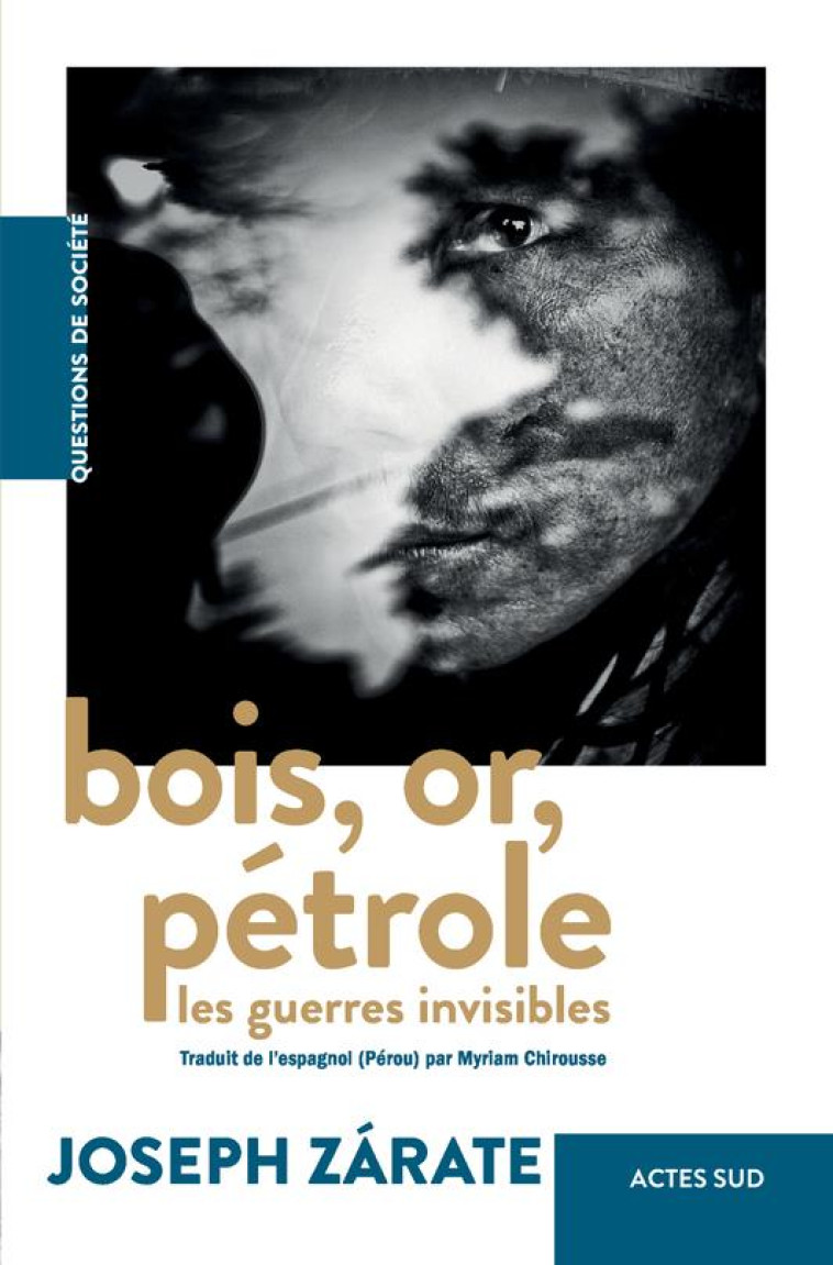 BOIS, OR, PETROLE - LES GUERRES INVISIBLES - ZARATE - ACTES SUD