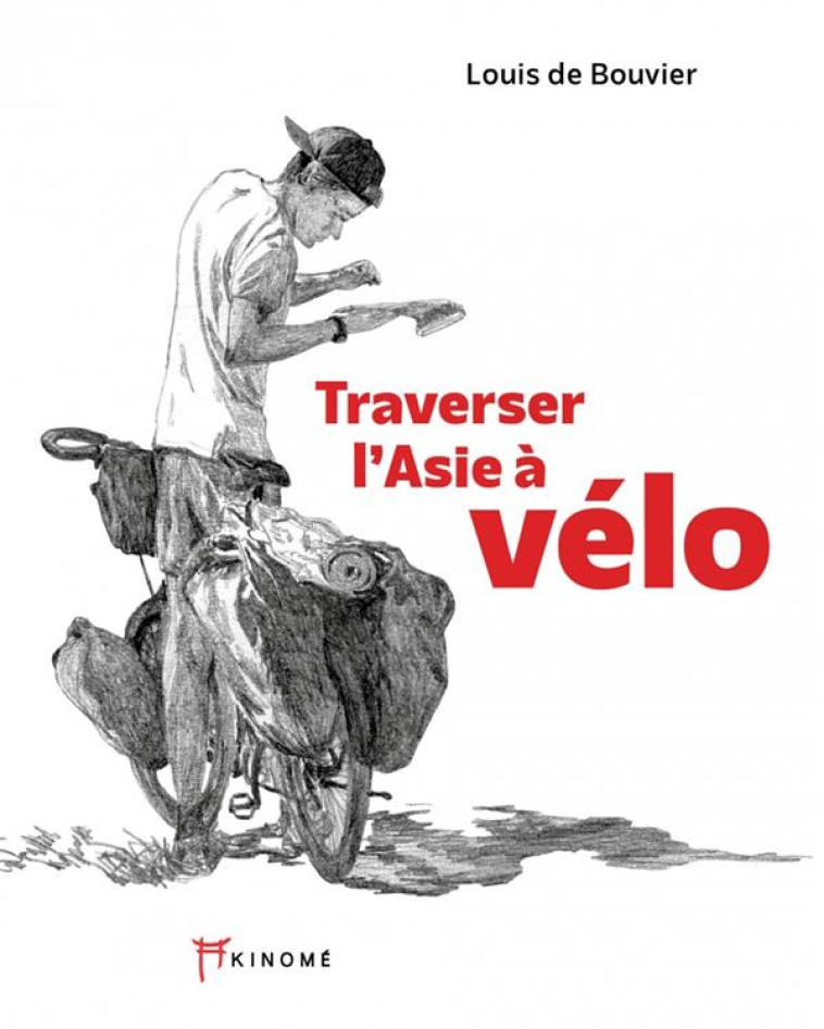 TRAVERSER L-ASIE A VELO - 10 000 KILOMETRES POUR ENFANTS DU - DE BOUVIER LOUIS - AKINOME