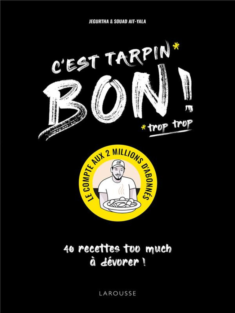 C-EST TARPIN BON ! - 40 RECETTES TOO MUCH A DEVORER ! - AIT-YALA - LAROUSSE