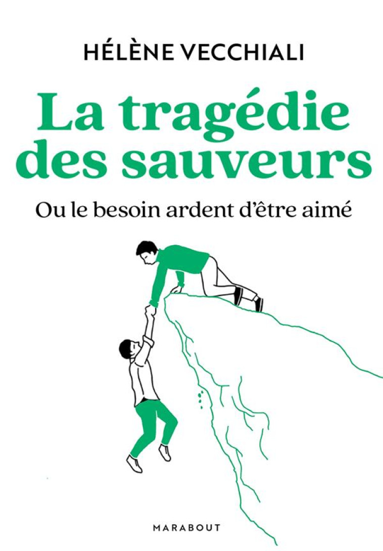 LA TRAGEDIE DES SAUVEURS - OU LE BESOIN ARDENT D-ETRE AIME - VECCHIALI HELENE - MARABOUT