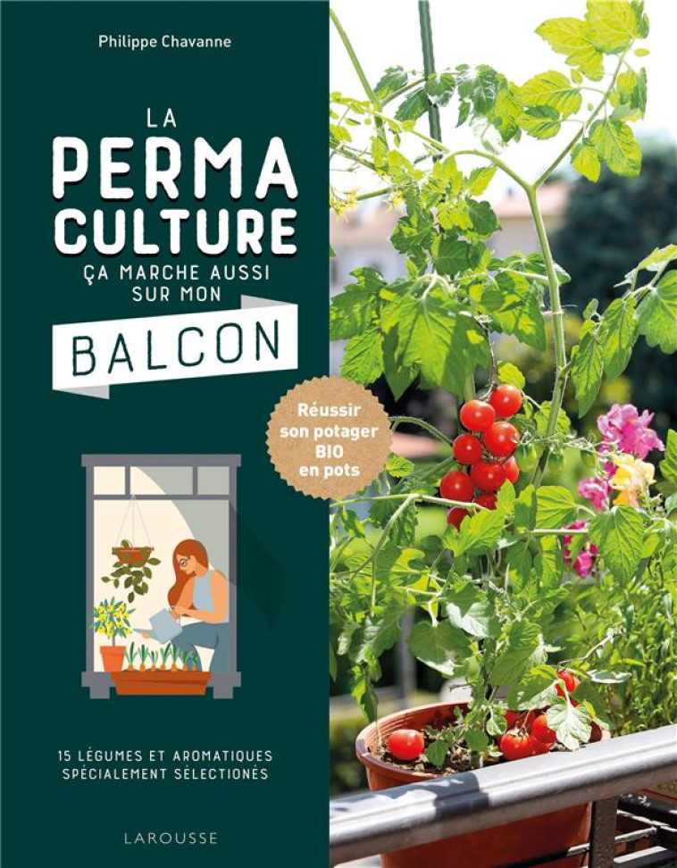 LA PERMACULTURE CA MARCHE AUSSI SUR MON BALCON - REUSSIR SON POTAGER BIO EN POTS - CHAVANNE PHILIPPE - LAROUSSE