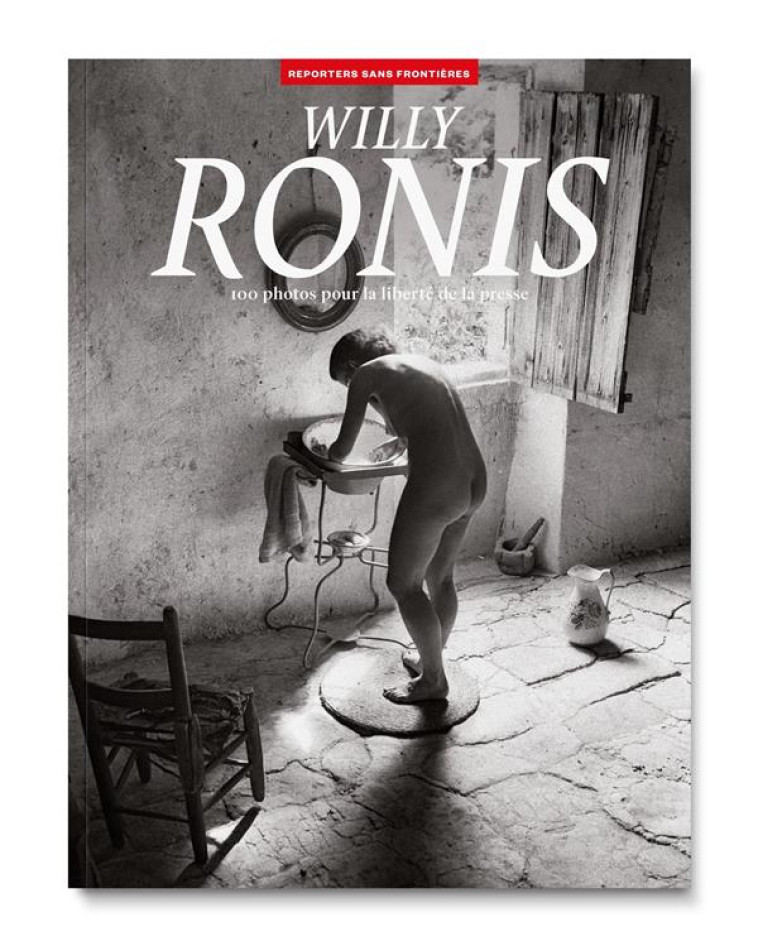 WILLY RONIS - 100 PHOTOS POUR LA LIBERTE DE LA PRESSE - TOME 75 - RONIS WILLY - REPORTERS FRONT