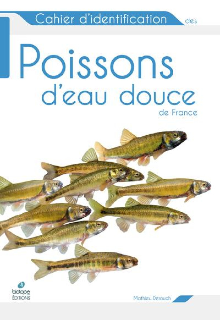 CAHIER D-IDENTIFICATION DES POISSONS D-EAU DOUCE - DEROUCH MATHIEU - BIOTOPE