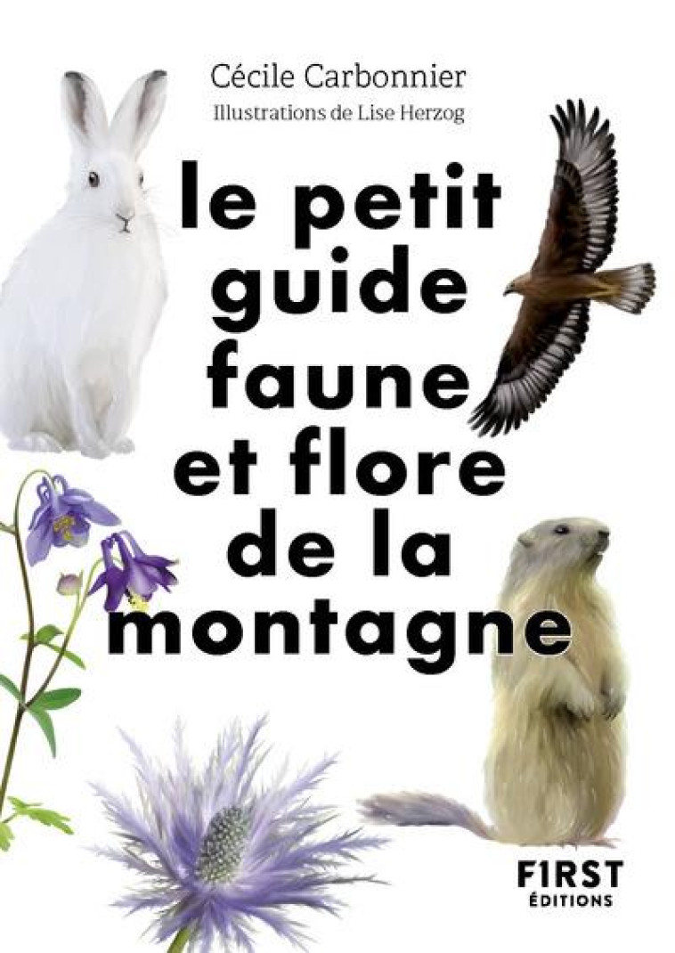 LE PETIT GUIDE NATURE - FAUNE ET FLORE DE MONTAGNE - CARBONNIER/HERZOG - FIRST