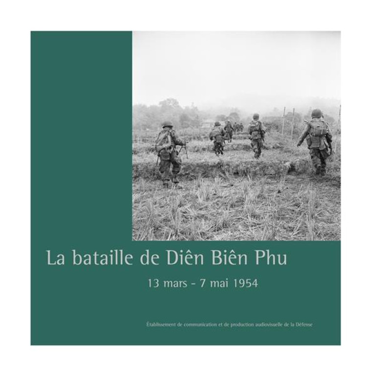 LA BATAILLE DE DIEN BIEN PHU - 13 MARS-7 MAI 1954 - JOURNOUD PIERRE - ECPAD