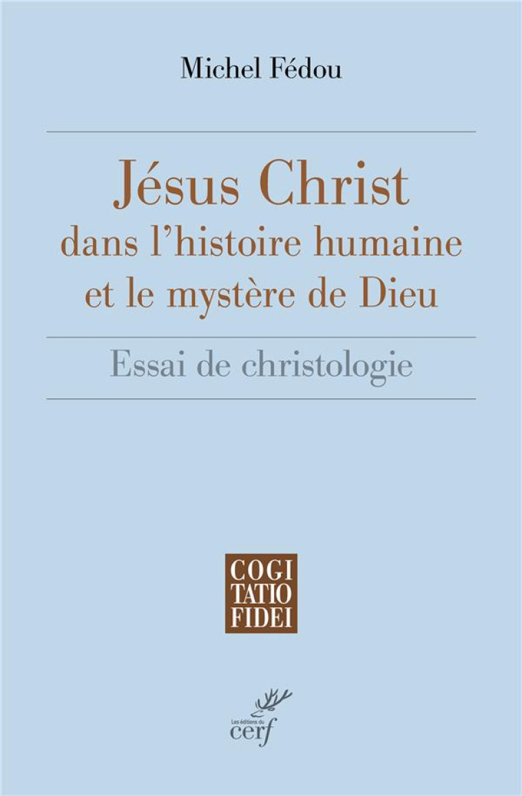 JESUS-CHRIST DANS L-HISTOIRE HUMAINE ET LE MYSTERE DE DIEU - FEDOU MICHEL - CERF