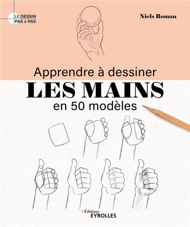 APPRENDRE A DESSINER LES MAINS EN 50 MODELES - ROMAN NIELS - EYROLLES