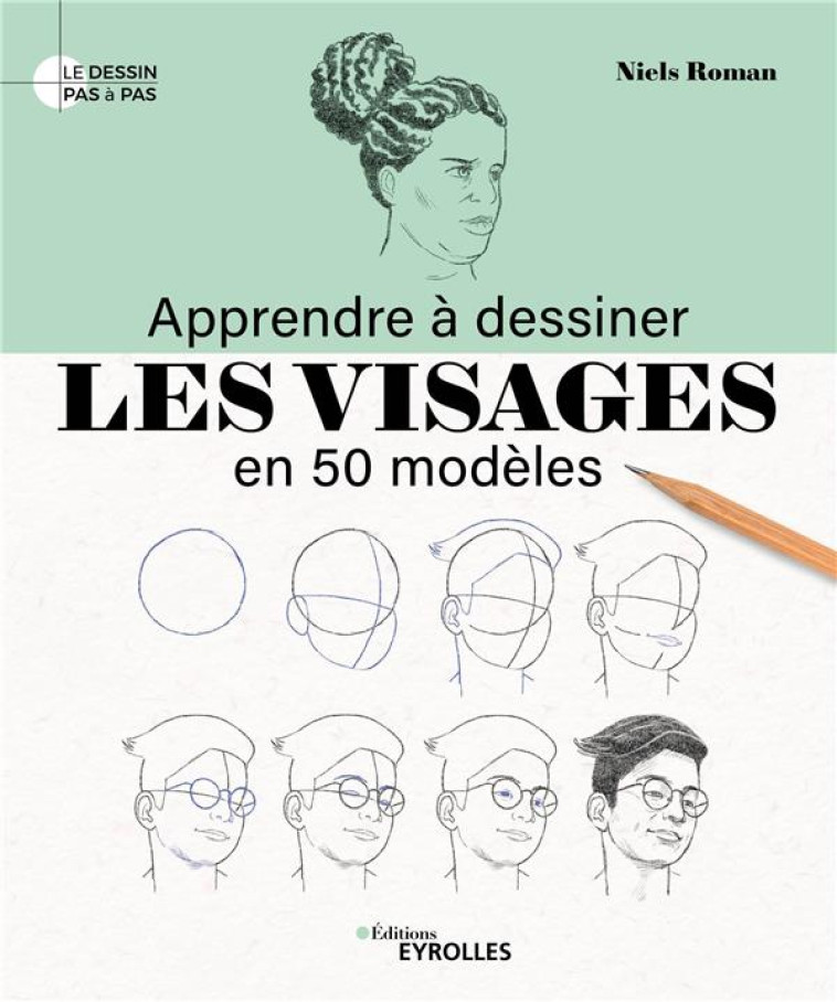 APPRENDRE A DESSINER LES VISAGES EN 50 MODELES - ROMAN NIELS - EYROLLES