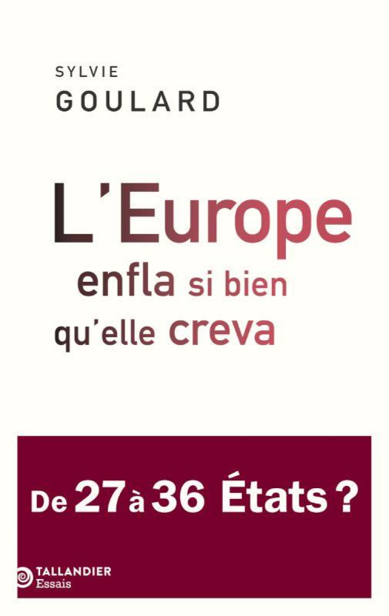 L EUROPE ENFLA SI BIEN QU ELLE CREVA - DE 27 A 36 ETATS ? - GOULARD SYLVIE - TALLANDIER