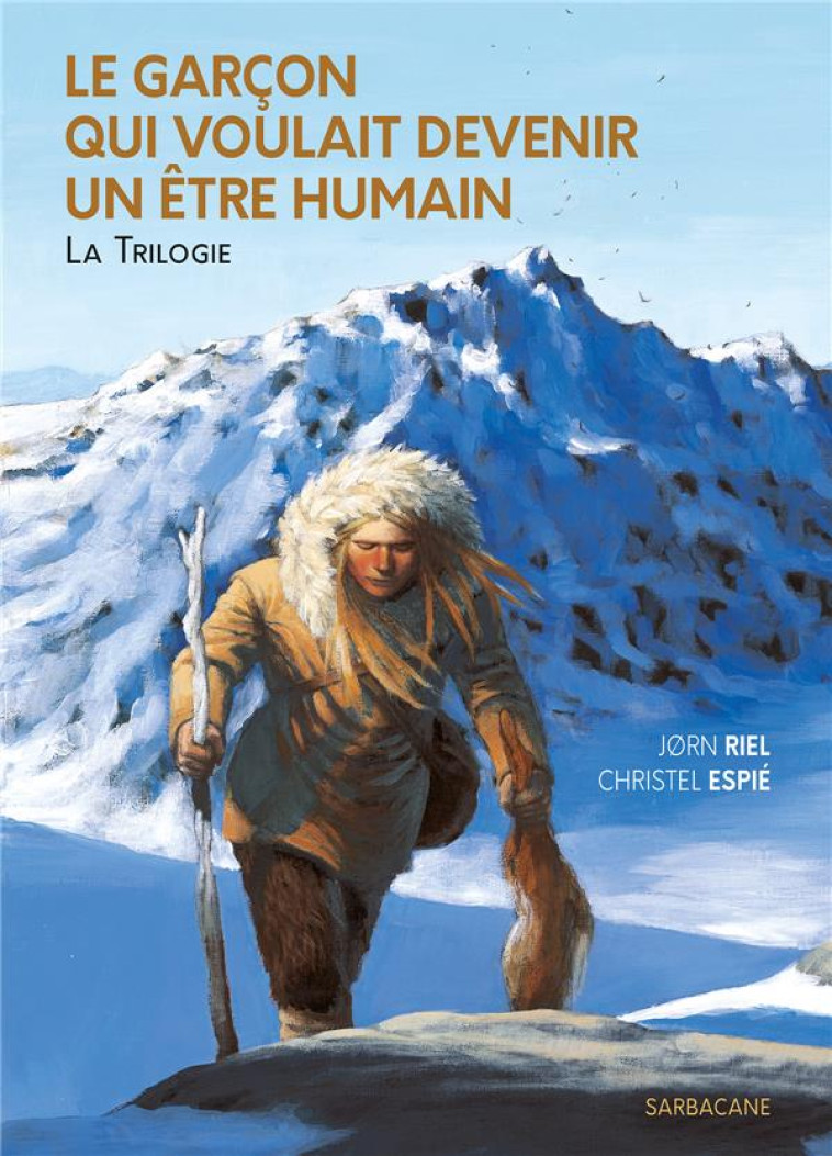 LE GARCON QUI VOULAIT DEVENIR UN ETRE HUMAIN - LA TRILOGIE - EDITION SOUPLE - RIEL/ESPIE - SARBACANE