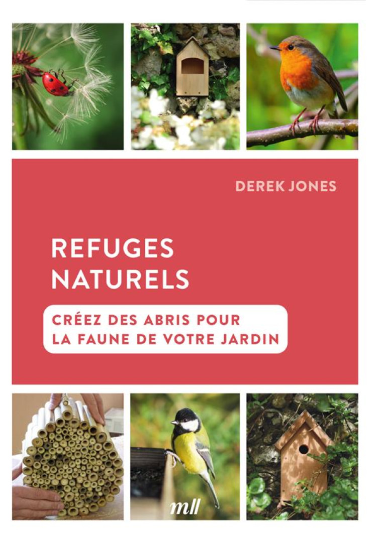 REFUGES NATURELS - CREEZ DES ABRIS POUR LA FAUNE DE VOTRE JARDIN - JONES DEREK - MERCILESLIVRES