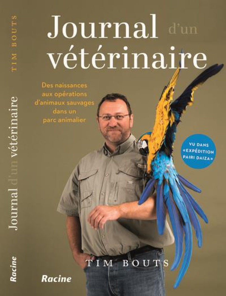 JOURNAL D-UN VETERINAIRE - DES NAISSANCES AUX OPERATIONS D ANIMAUX SAUVAGES DANS UN PARC ANIMALIER - BOUTS TIM - RACINE BE