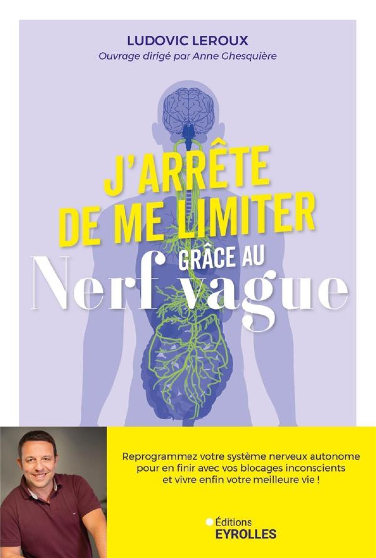 J-ARRETE DE ME LIMITER GRACE AU NERF VAGUE - REPROGRAMMEZ VOTRE SYSTEME NERVEUX AUTONOME POUR EN FIN - LEROUX LUDOVIC - EYROLLES