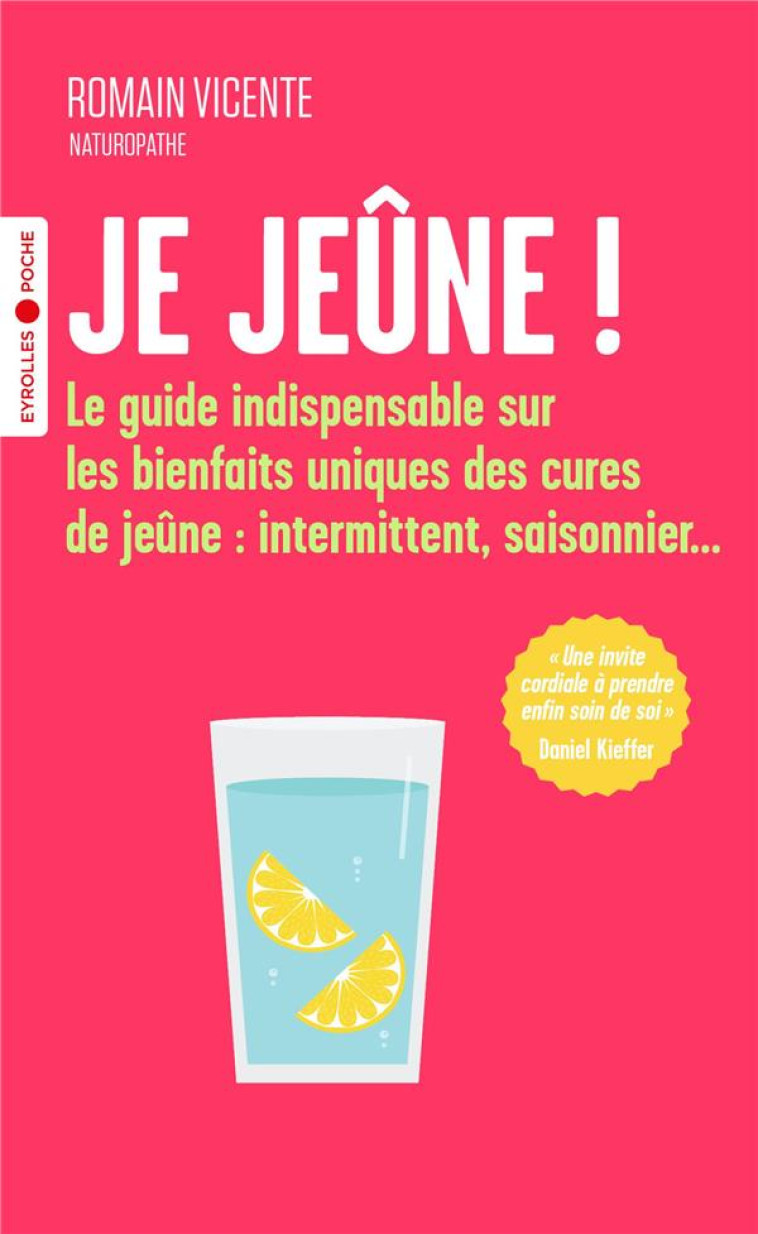 JE JEUNE ! - LE GUIDE INDISPENSABLE SUR LES BIENFAITS UNIQUES DES CURES DE JEUNE : INTERMITTENT, SAI - VICENTE ROMAIN - EYROLLES