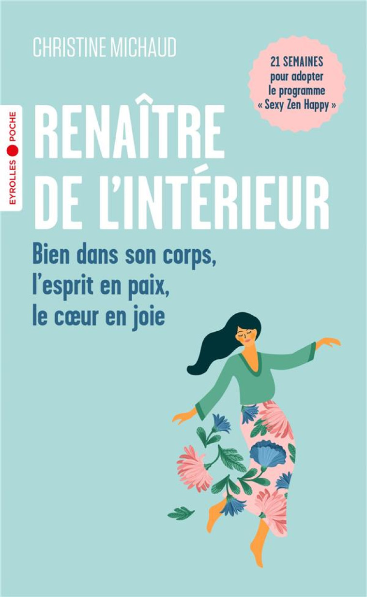 RENAITRE DE L-INTERIEUR - BIEN DANS SON CORPS, L-ESPRIT EN PAIX, LE COEUR EN JOIE - MICHAUD CHRISTINE - EYROLLES