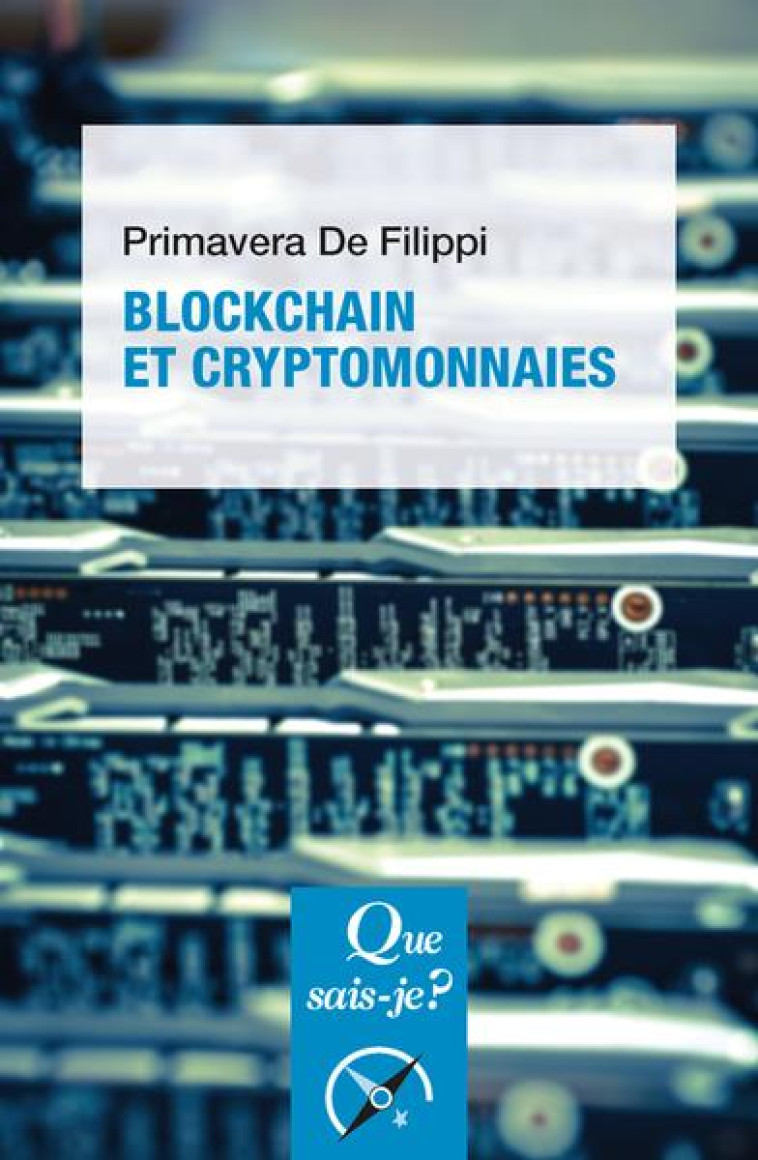 BLOCKCHAIN ET CRYPTOMONNAIES - DE FILIPPI PRIMAVERA - QUE SAIS JE