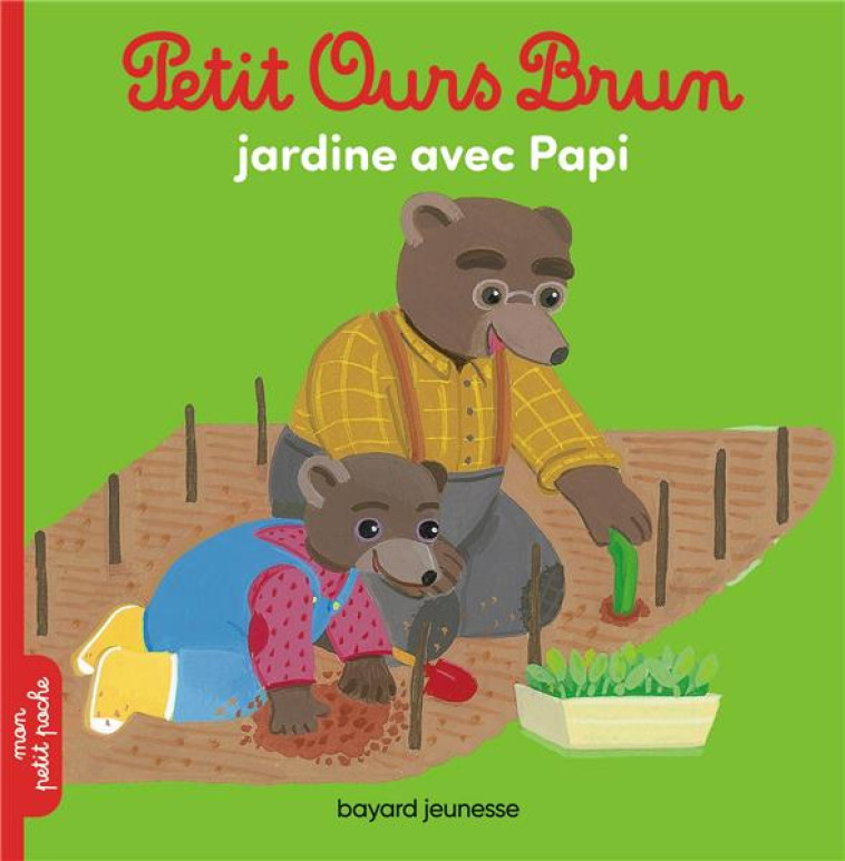 PETIT OURS BRUN JARDINE AVEC PAPI - AUBINAIS/BOUR - BAYARD JEUNESSE