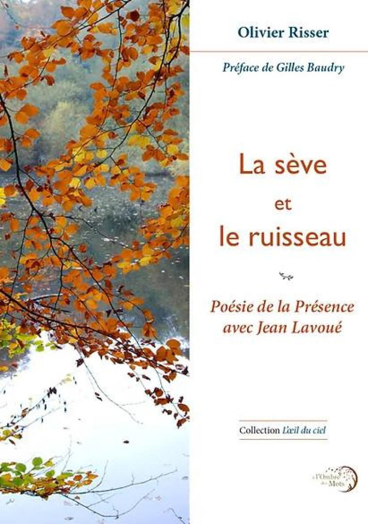 LA SEVE ET LE RUISSEAU - POESIE DE LA PRESENCE AVEC JEAN LAVOUE - RISSER OLIVIER - DU LUMIGNON