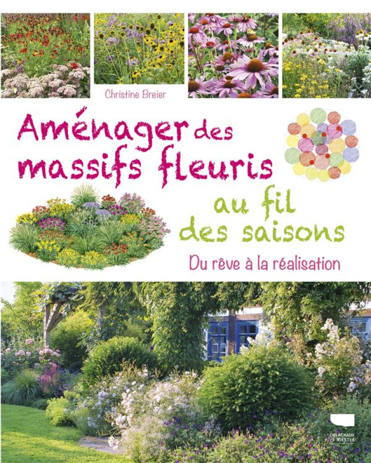 AMENAGER DES MASSIFS FLEURIS AU FIL DES SAISONS - DU REVE A LA REALISATION - BREIER CHRISTINE - DELACHAUX