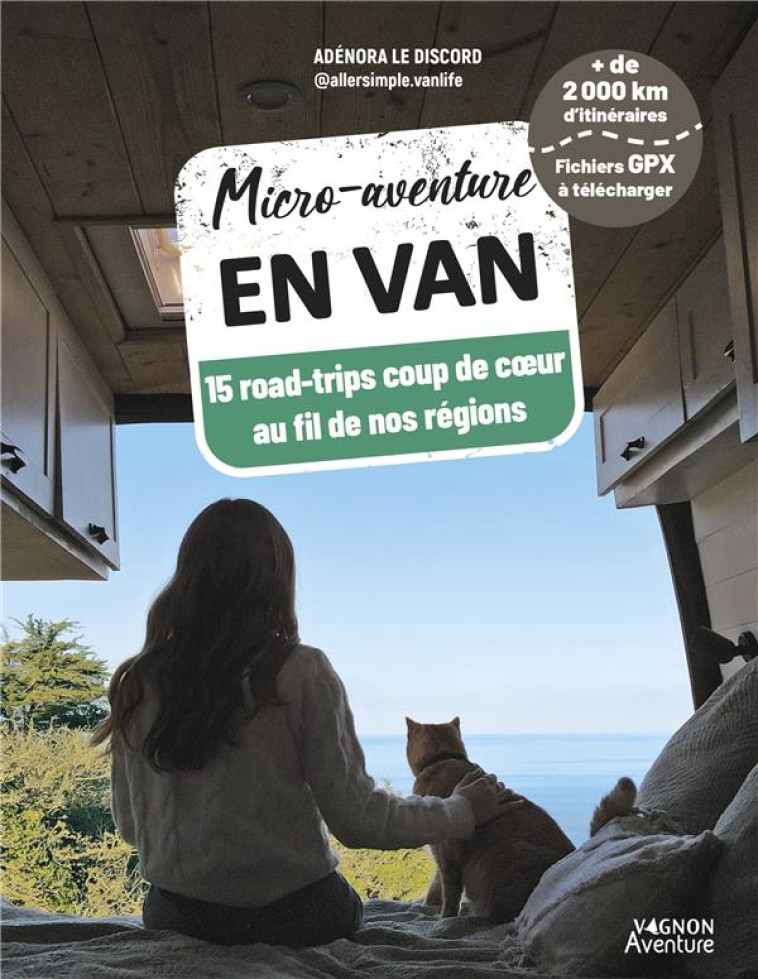 MICRO-AVENTURE EN VAN - 15 ROADTRIPS COUP DE COEUR AU FIL DE NOS REGIONS - LE DISCORD ADENORA - VAGNON