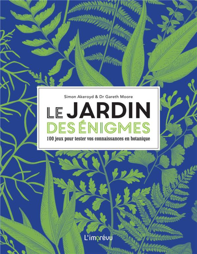 LE JARDIN DES ENIGMES. 100 JEUX POUR TESTER VOS CONNAISSANCES EN BOTANIQUE - AKEROYD/DR MOORE - L IMPREVU