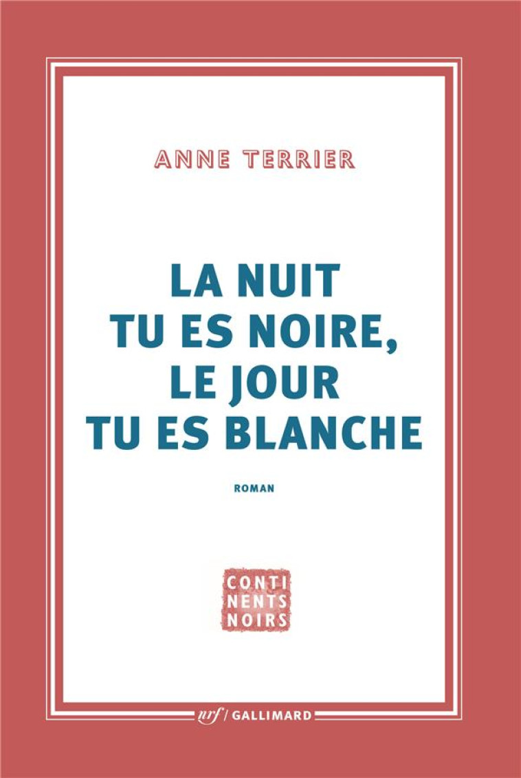 LA NUIT TU ES NOIRE, LE JOUR TU ES BLANCHE - TERRIER ANNE - GALLIMARD