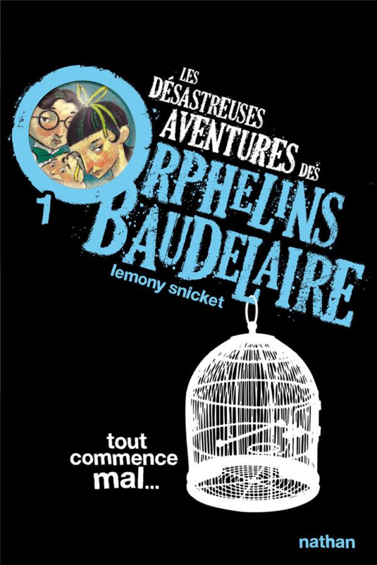 LES DESASTREUSES AVENTURES DES ORPHELINS BAUDELAIRE 1: TOUT COMMENCE MAL - VOL01 - SNICKET/HELQUIST - NATHAN