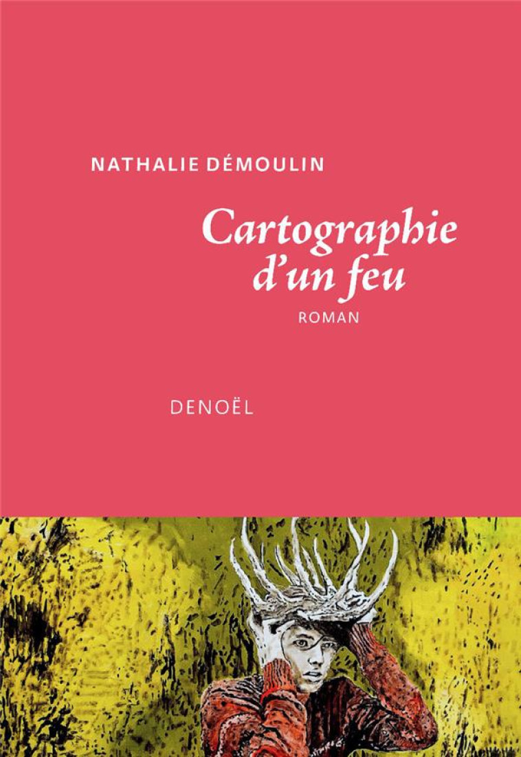 CARTOGRAPHIE D-UN FEU - DEMOULIN NATHALIE - DENOEL