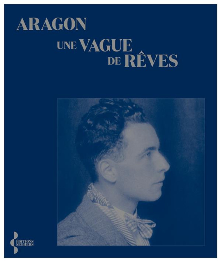 UNE VAGUE DE REVES - ARAGON/EYCHART - SEGHERS