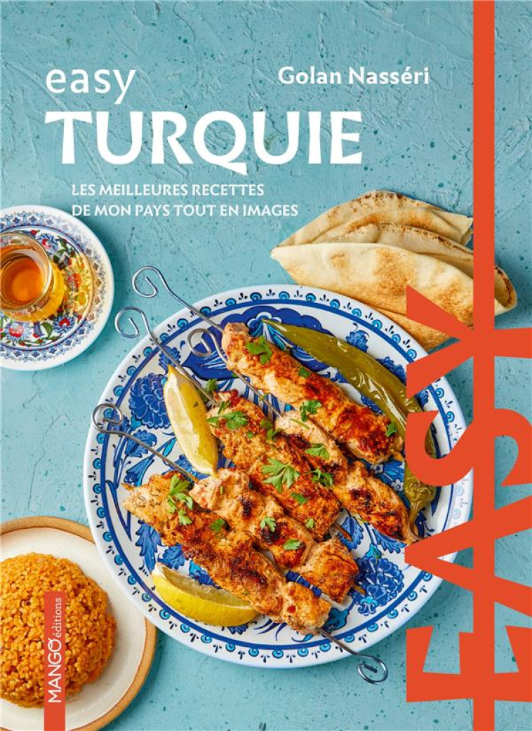 EASY TURQUIE - LES MEILLEURES RECETTES DE MON PAYS TOUT EN IMAGES - NASSERI/VEIGAS - MANGO