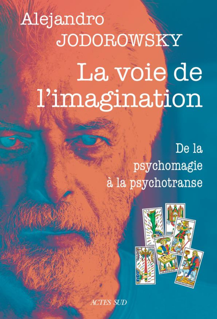 LA VOIE DE L-IMAGINATION - DE LA PSYCHOMAGIE A LA PSYCHOTRANSE, CORRESPONDANCE PSYCHOMAGIQUE - JODOROWSKY - ACTES SUD