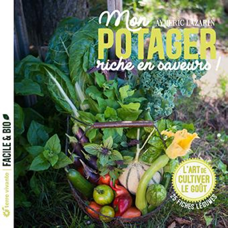 MON POTAGER RICHE EN SAVEURS ! - L-ART DE CULTIVER LE GOUT - LAZARIN AYMERIC - TERRE VIVANTE